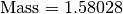 \text{Mass} = 1.58028