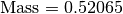 \text{Mass} = 0.52065