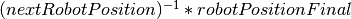 (nextRobotPosition)^{-1}*robotPositionFinal